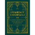 Speakeasy Cocktails — 50 Classic Recipes from the Decades of Decadence